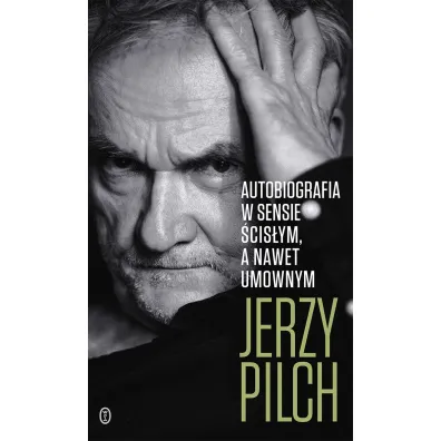 Autobiografia w sensie �cis�ym. A nawet umownym - Jerzy Pilch