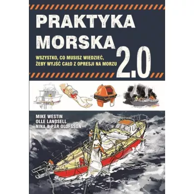 Praktyka morska 2.0. Wszystko, co musisz widzie�, �eby wyj�� ca�o z opresji na morzu - Mike  Westin, Olle Landsell, Par Olofsson, Nina Olofsson