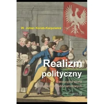 Realizm polityczny. Ewolucyjna teoria stosunk�w mi�dzynarodowych - W�odzimierz Julian Korab-Karpowicz