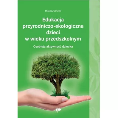 Edukacja przyrodniczo-ekologiczna dzieci w wieku.. - Miros�awa Parlak