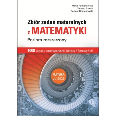 Matematyka zbi�r zada� maturalnych poziom rozszerzony - Maria Romanowska, Tomasz Szwed, Bartosz  Romanowski