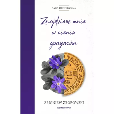 Znajdziesz mnie w cieniu guayac�n. Saga historyczna. Tom 2 - Zbigniew Zborowski