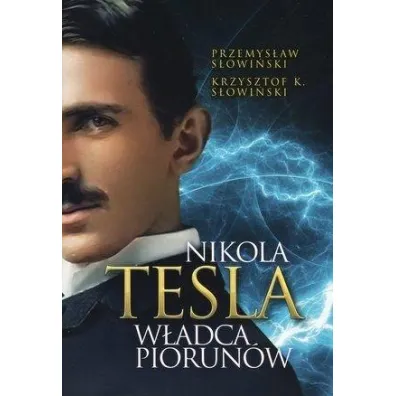 Nikola Tesla. W�adca piorun�w - Przemys�aw S�owi�ski, Krzysztof K S�owi�ski