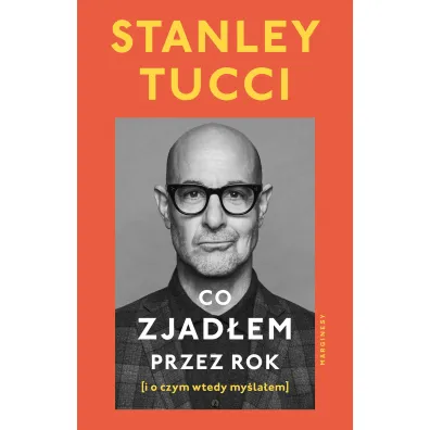 Co zjad�em przez rok (i o czym wtedy my�la�em) - Stanley Tucci