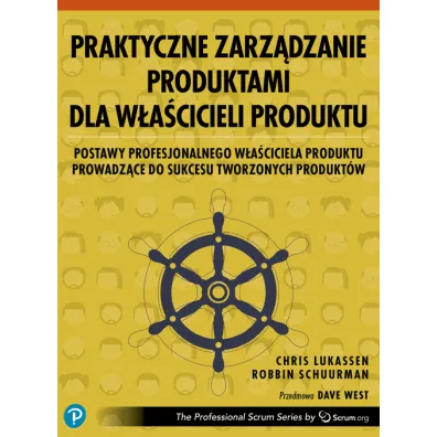 Praktyczne zarz�dzanie produktami dla w�a�cicieli produktu - Chris Lukassen, Robbin Schuurman