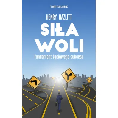 Si�a woli. Fundament �yciowego sukcesu - Henry Hazlitt