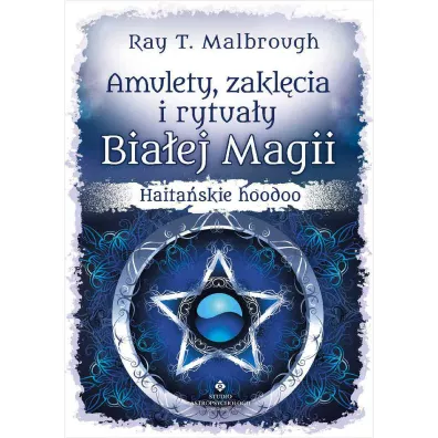 Amulety, zaklcia i rytuay Biaej Magii - Ray T. Malbrough