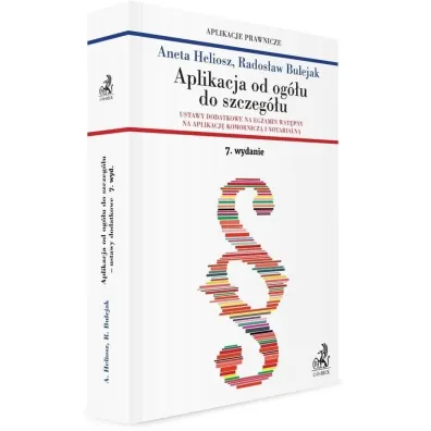 Aplikacja od og�u do szczeg�u. Ustawy dodatkowe na egzamin wst�pny na aplikacj� komornicz� i notarialn� WYD 5 - Aneta Heliosz, Rados�aw Bulejak