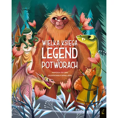 Fantastyczne Stworzenia. Wielka ksiga legend o potworach - Tea Orsi