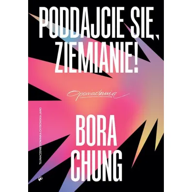 Poddajcie si�, Ziemianie! - Bora Chung