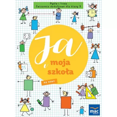 Ja i moja szko�a na nowo. My�l� i licz�. �wiczenia dodatkowe dla klasy 3 - Justyna Kubicka, Marzena Czarnowska-Mazurek