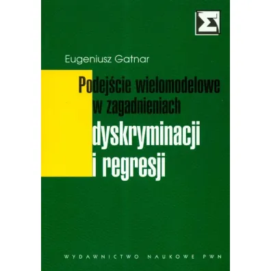 Podejscie wielomodelowe w zagadnieniach dyskryminacji i regresji - Eugeniusz Gatnar