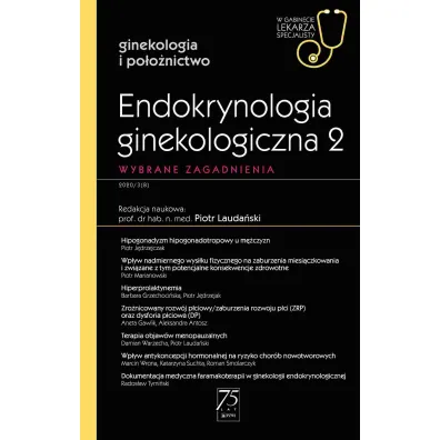 Endokrynologia ginekologiczna 2. Wybrane zagadnienia. Ginekologia i po�o�nictwo. W gabinecie lekarza specjalisty - Piotr Lauda�ski