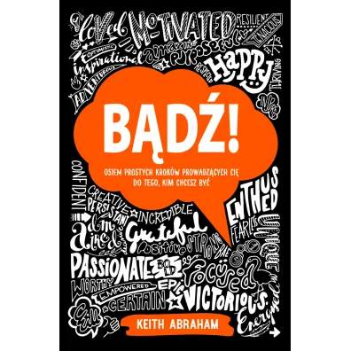 B�d�! Osiem prostych krok�w prowadz�cych ci� do tego, kim chcesz by� - Keith Abraham