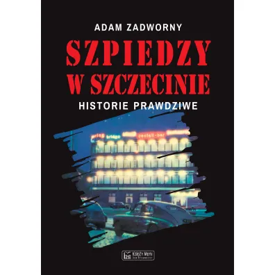 Szpiedzy w Szczecinie - Adam Zadworny