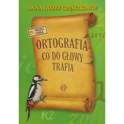 Ortografia co do g�owy trafia - Anna Cz�cik, J�zef Cz�cik