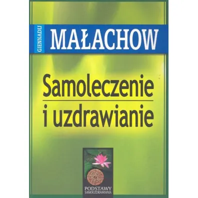 Samoleczenie i uzdrawianie (dodruk 2025) - Giennadij Ma�achow