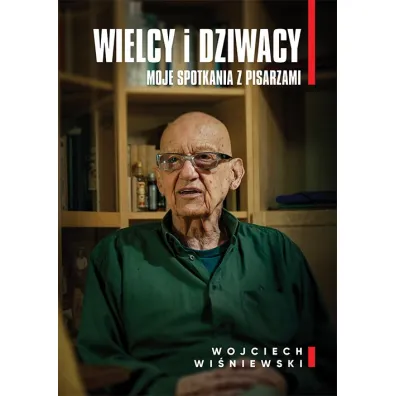 Wielcy i dziwacy. Moje spotkania z pisarzami - Wojciech Wi�niewski