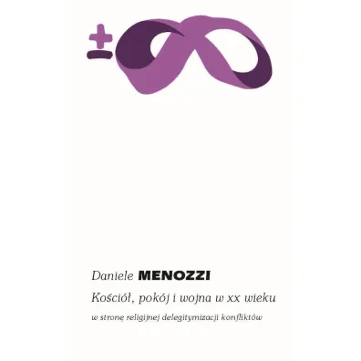 Ko�ci�, pok�j i wojna w XX wieku - Daniele Menozzi