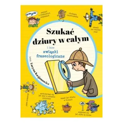 Szuka� dziury w ca�ym i inne zwi�zki frazeologiczne - Lucyna  Kasjanowicz