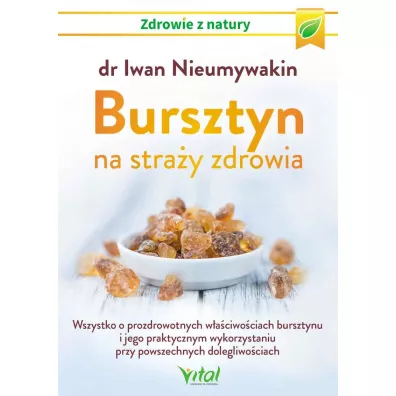 Bursztyn na stray zdrowia. Wszystko o prozdrowotnych waciwociach bursztynu i jego praktycznym wykorzystaniu przy powszechnych dolegliwociach - Iwan Nieumywakin