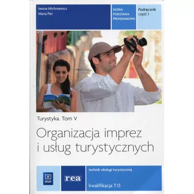 Organizacja imprez i us�ug turystycznych. Turystyka. Podr�cznik do nauki zawodu technik obs�ugi turystycznej. Tom V. Cz�� 1 - Iwona Michniewicz, Maria Pe�