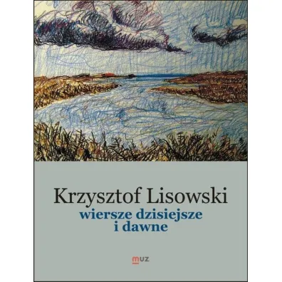 Wiersze dzisiejsze i dawne - Krzysztof Lisowski