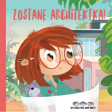 Zostan� architektk�! Do dziewczynek �wiat nale�y! - Basia Szymanek