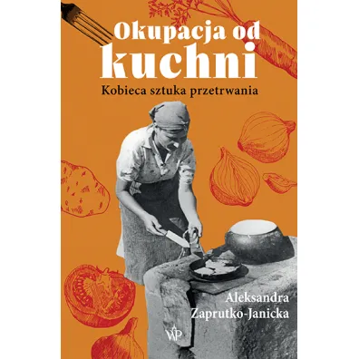 Okupacja od kuchni - Aleksandra Zaprutko-Janicka
