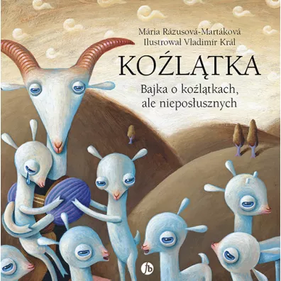 Ko�l�tka. Bajka o ko�l�tkach, ale niepos�usznych. Bajka o ko�l�tkach, ale pos�usznych - Bla�kov� Jaroslava, R�zusov�-Mart�kov� M�ria