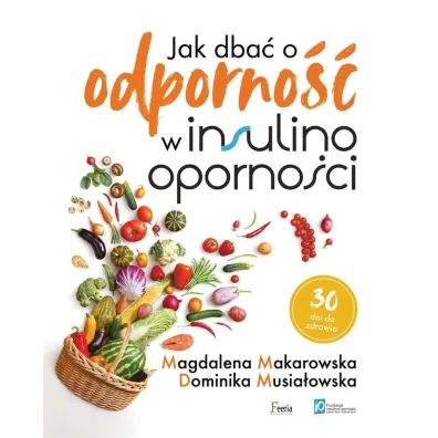 Jak dba� o odporno�� w insulinooporno�ci - Magdalena Makarowska, Dominika Musia�owska