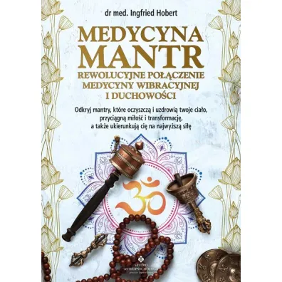 Medycyna mantr- rewolucyjne po��czenie medycyny wibracyjnej i duchowo�ci - Ingfried Hobert