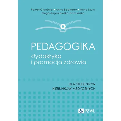 Pedagogika, dydaktyka i promocja zdrowia - Anna Szulc, Anna Bednarek, Pawe�  Chru�ciel, Kinga Augustowska-Kruszy�ska