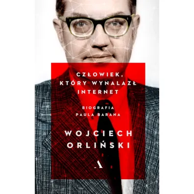 Cz�owiek kt�ry wynalaz� internet. Biografia Paula Barana - Wojciech Orli�ski