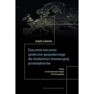 Znaczenie otoczenia spo�eczno-gospodarczego dla dzia�alno�ci innowacyjnej przedsi�biorstw - Judyta Lubacha