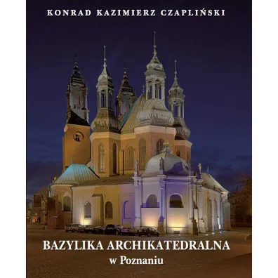 Bazylika Archikatedralna w Poznaniu - Konrad Czapli�ski
