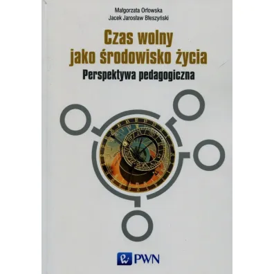 Czas wolny jako �rodowisko �ycia - Jacek Jaros�aw B�eszy�ski, Ma�gorzata Or�owska