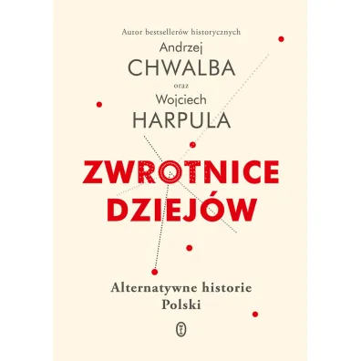 Zwrotnice dziej�w. Alternatywne historie Polski - Andrzej Chwalba, Wojciech  Harpula
