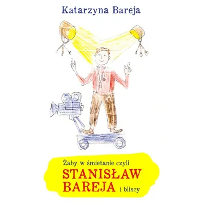 �aby w �mietanie czyli Stanis�aw Bareja i bliscy - Katarzyna Bareja