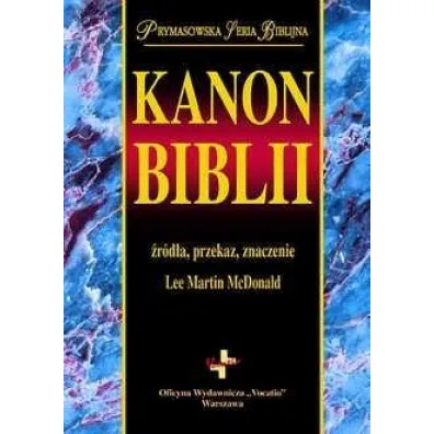 Kanon Biblii. �r�d�a, przekaz, znaczenie w.2 - Lee Martin  McDonald