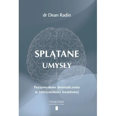 Spl�tane umys�y. Pozazmys�owe do�wiadczenia w rzeczywisto�ci kwantowej - Dean Radin