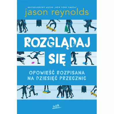 Rozgl�daj si�. Opowie�� rozpisana na dziesi�� przecznic - Jason Reynolds
