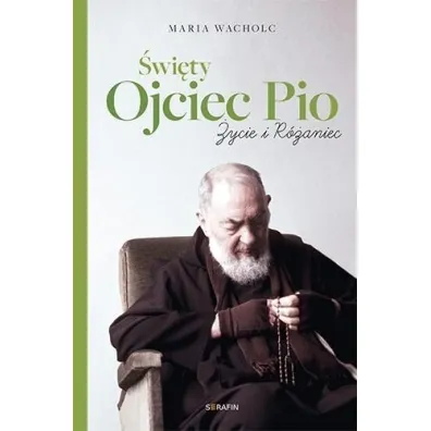 �wi�ty Ojciec Pio. �ycie i r�aniec Maria Wacholc - Maria Wacholc