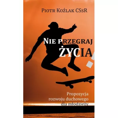 Nie przegraj ycia - Piotr Kolak CSsR