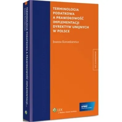 Terminologia podatkowa a prawid�owo�� implementacji dyrektyw unijnych w Polsce - Joanna Koronkiewicz