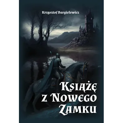 Ksi��� z Nowego Zamku. Tom 1 - Krzysztof  Bargielewicz