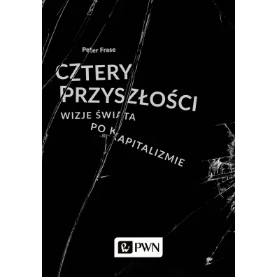 Cztery przysz�o�ci. Wizje �wiata po kapitalizmie - Peter  Frase