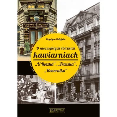 O niezwyk�ych ��dzkich kawiarniach. U Roszka, Fraszka, Honoratka - Krystyna Ratajska
