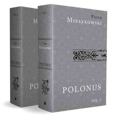 Polonus iure politus mores patrios ad leges conformans / Polak w prawie kszta�cony obyczaje ojczyste do praw kszta�tuj�cy . Tom 1-2 - Piotr Mieszkowski