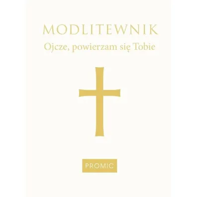 Modlitewnik Ojcze, powierzam si� Tobie- bia�y